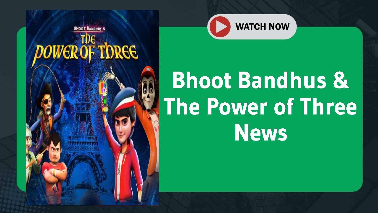 Bhoot Bandhus & The Power of Three